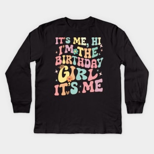 Its Me Hi Im The Birthday Girl Its Me Kids Long Sleeve T-Shirt